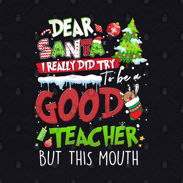 Dear Santa I Really Did Try To Be a Good Teacher But This Mouth,Xmas Shirt, Christmas shirt, Christmas Gift by Everything for your LOVE-Birthday